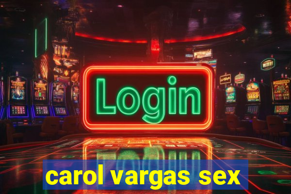 carol vargas sex